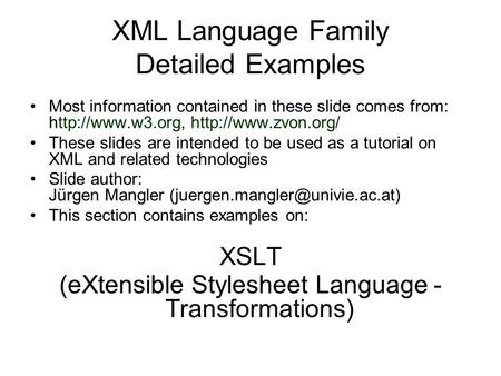 XML Language Family Detailed Examples Most information contained in these slide comes from:   These slides are intended.