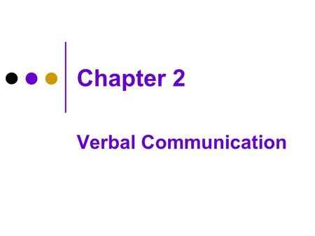 Chapter 2 Verbal Communication. How You Know What Verbal Messages Mean Langue and parole, or formal grammatical structured language versus everyday talk.