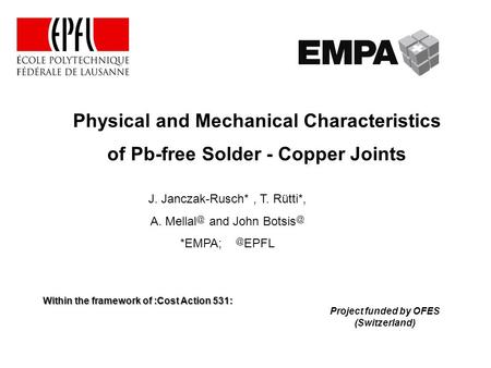 Physical and Mechanical Characteristics of Pb-free Solder - Copper Joints Project funded by OFES (Switzerland) Within the framework of :Cost Action 531: