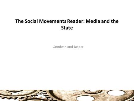The Social Movements Reader: Media and the State Goodwin and Jasper.