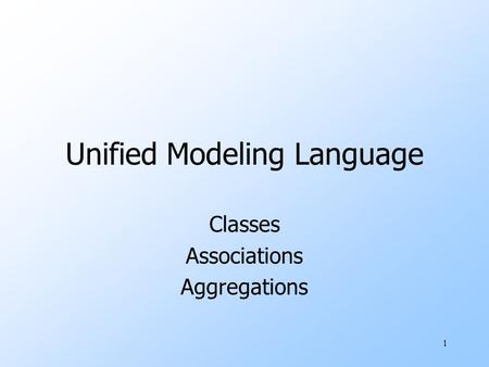 1 Unified Modeling Language Classes Associations Aggregations.