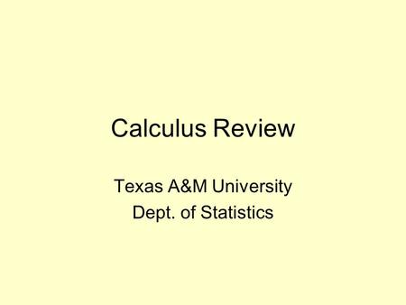 Calculus Review Texas A&M University Dept. of Statistics.