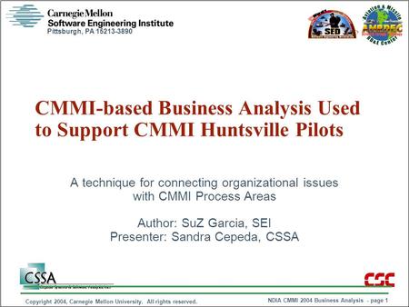 Pittsburgh, PA 15213-3890 NDIA CMMI 2004 Business Analysis - page 1 Copyright 2004, Carnegie Mellon University. All rights reserved. CMMI-based Business.