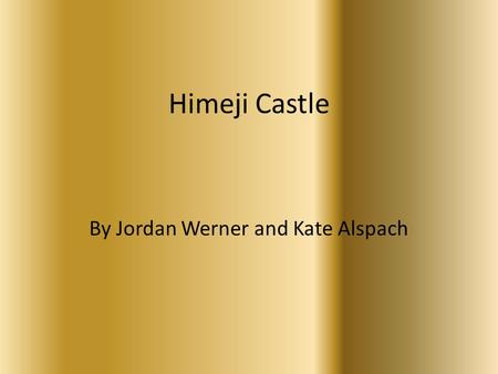 Himeji Castle By Jordan Werner and Kate Alspach. Himeji Castle.