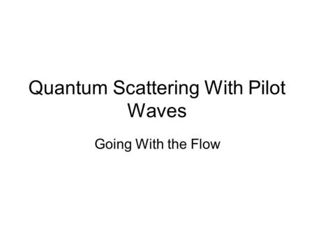 Quantum Scattering With Pilot Waves Going With the Flow.