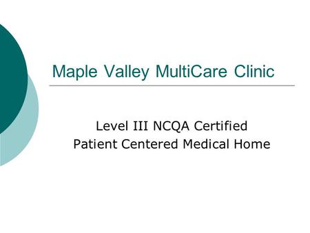 Maple Valley MultiCare Clinic Level III NCQA Certified Patient Centered Medical Home.