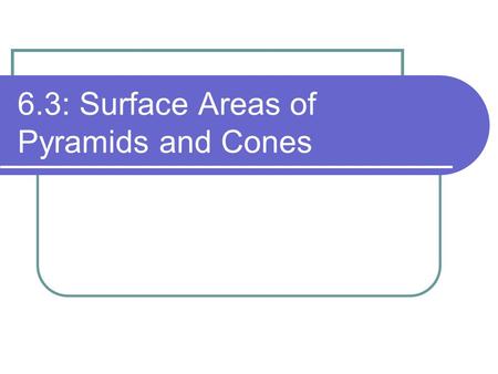 6.3: Surface Areas of Pyramids and Cones