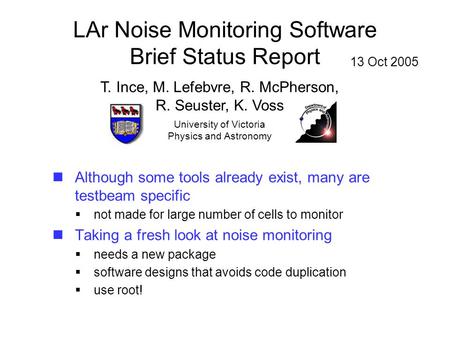 LAr Noise Monitoring Software Brief Status Report Although some tools already exist, many are testbeam specific  not made for large number of cells to.
