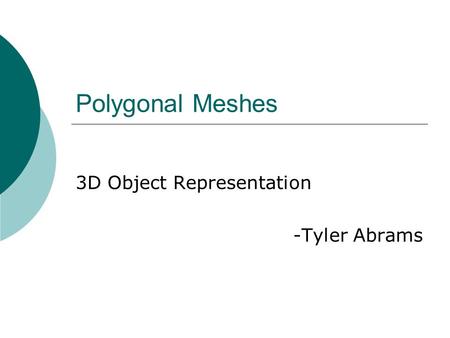 Polygonal Meshes 3D Object Representation -Tyler Abrams.