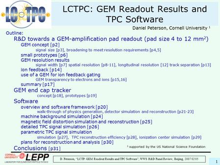 D. Peterson, “LCTP: GEM Readout Results and TPC Software”, WWS R&D Panel Review, Beijing, 2007 02 05 1 LCTPC: GEM Readout Results and TPC Software 1 supported.