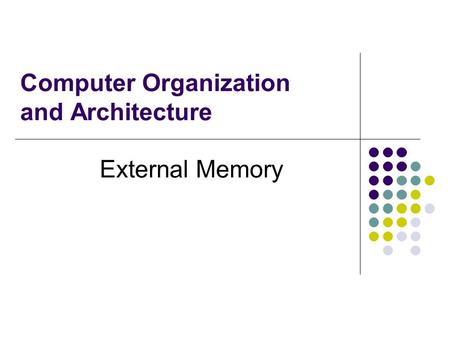 Computer Organization and Architecture External Memory.