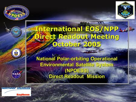 1 International EOS/NPP Direct Readout Meeting October 2005 National Polar-orbiting Operational Environmental Satellite System (NPOESS) Direct Readout.