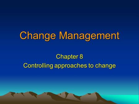 Chapter 8 Controlling approaches to change