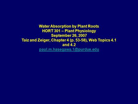 Water Absorption by Plant Roots HORT 301 – Plant Physiology September 26, 2007 Taiz and Zeiger, Chapter 4 (p. 53-58), Web Topics 4.1 and 4.2