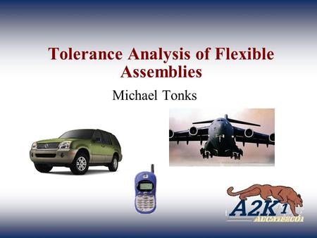 Tolerance Analysis of Flexible Assemblies Michael Tonks.