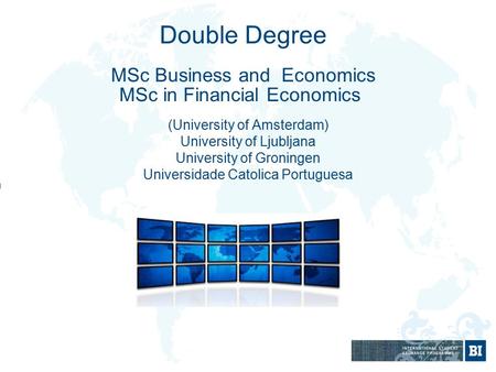 Double Degree MSc Business and Economics MSc in Financial Economics (University of Amsterdam) University of Ljubljana University of Groningen Universidade.
