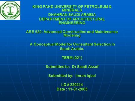 KING FAHD UNIVERSITY OF PETROLEUM & MINERALS DHAHRAN SAUDI ARABIA DEPARTMENT OF ARCHITECTURAL ENGINEERING ARE 520: Advanced Construction and Maintenance.