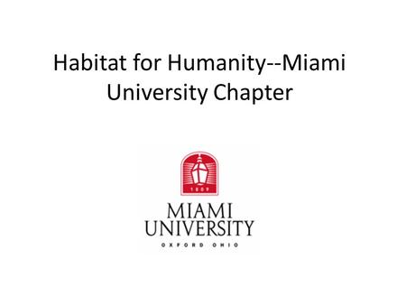 Habitat for Humanity--Miami University Chapter. Habitat History Founded in 1976 by Linda and Millard Fuller Started idea at Koinonia Farm in Americus,