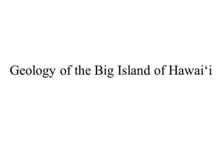 Geology of the Big Island of Hawai‘i. Island of Hawai‘i.