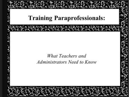 Training Paraprofessionals: What Teachers and Administrators Need to Know.