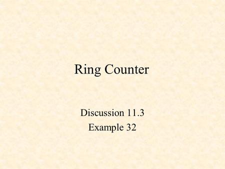 Ring Counter Discussion 11.3 Example 32.