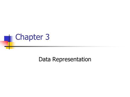 Chapter 3 Data Representation. Chapter goals Describe numbering systems and their use in data representation Compare and contrast various data representation.
