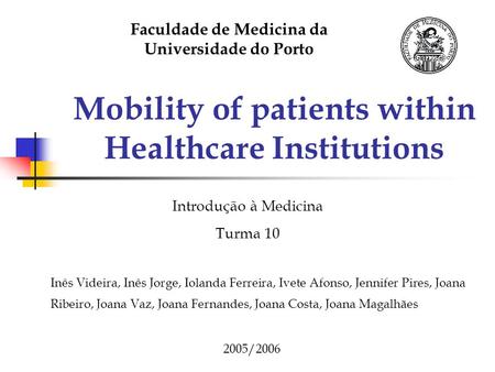 Mobility of patients within Healthcare Institutions Inês Videira, Inês Jorge, Iolanda Ferreira, Ivete Afonso, Jennifer Pires, Joana Ribeiro, Joana Vaz,
