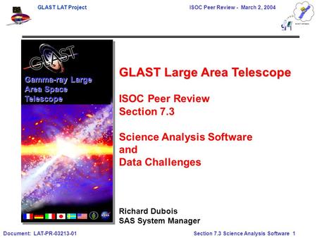 GLAST LAT Project ISOC Peer Review - March 2, 2004 Document: LAT-PR-03213-01 Section 7.3 Science Analysis Software 1 Gamma-ray Large Area Space Telescope.