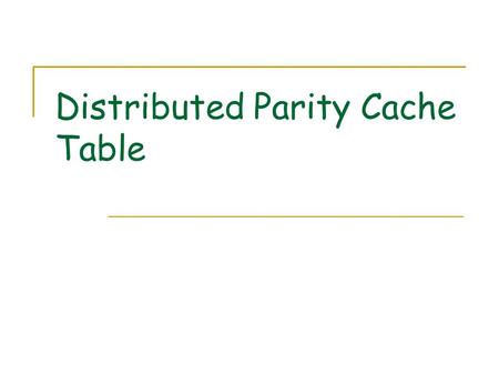 Distributed Parity Cache Table. Motivation Parity updating is a high cost operation  Especially for small write operations Read old data 、 Read Old Parity.