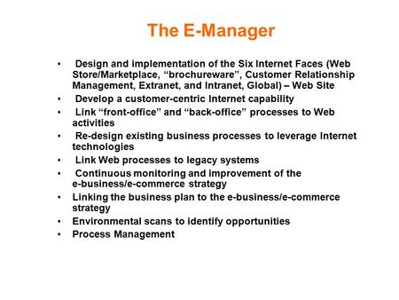 The E-Manager Design and implementation of the Six Internet Faces (Web Store/Marketplace, “brochureware”, Customer Relationship Management, Extranet, and.