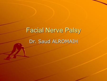 Facial Nerve Palsy Dr. Saud ALROMAIH.