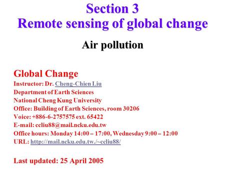 Section 3 Remote sensing of global change Air pollution Global Change Instructor: Dr. Cheng-Chien LiuCheng-Chien Liu Department of Earth Sciences National.