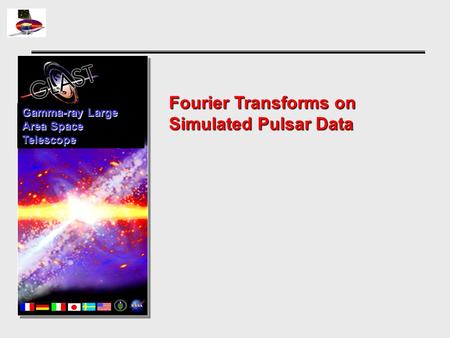 Fourier Transforms on Simulated Pulsar Data Gamma-ray Large Area Space Telescope.