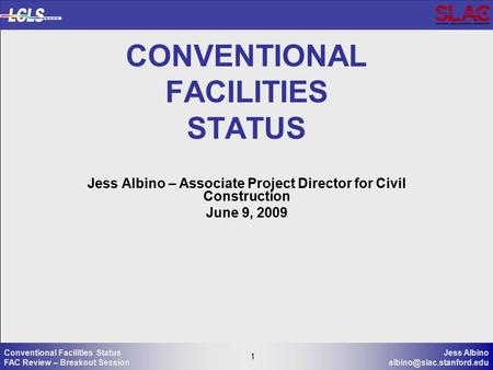 1 Jess Albino 1 Conventional Facilities Status FAC Review – Breakout Session CONVENTIONAL FACILITIES STATUS Jess Albino – Associate.