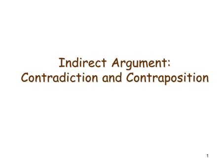 1 Indirect Argument: Contradiction and Contraposition.