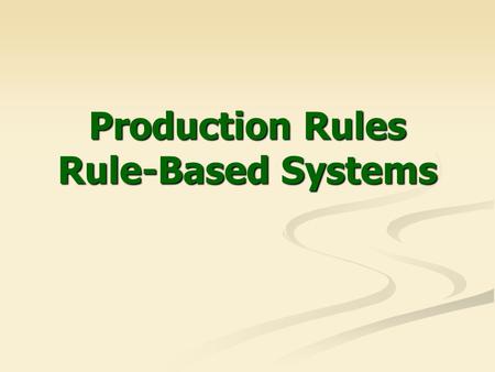 Production Rules Rule-Based Systems. 2 Production Rules Specify what you should do or what you could conclude in different situations. Specify what you.