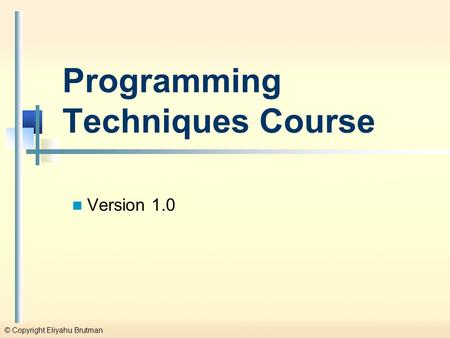 © Copyright Eliyahu Brutman Programming Techniques Course Version 1.0.
