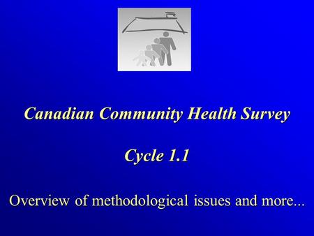 Canadian Community Health Survey Cycle 1.1 Overview of methodological issues and more...