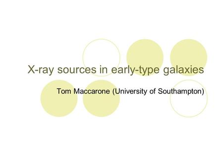 X-ray sources in early-type galaxies Tom Maccarone (University of Southampton)