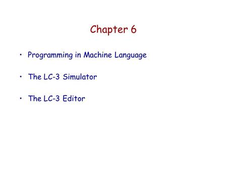 Chapter 6 Programming in Machine Language The LC-3 Simulator