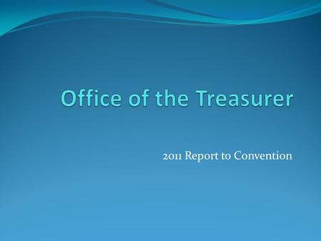 2011 Report to Convention. Office of the Treasurer Canon VI establishes office of the Treasurer it also outlines the duties and responsibilities of the.