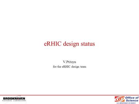 ERHIC design status V.Ptitsyn for the eRHIC design team.