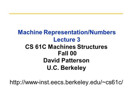 Machine Representation/Numbers Lecture 3 CS 61C Machines Structures Fall 00 David Patterson U.C. Berkeley