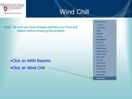 Wind Chill Note: Be sure you have already selected your time and station before choosing this product. Click on AWN Reports Click on Wind Chill.