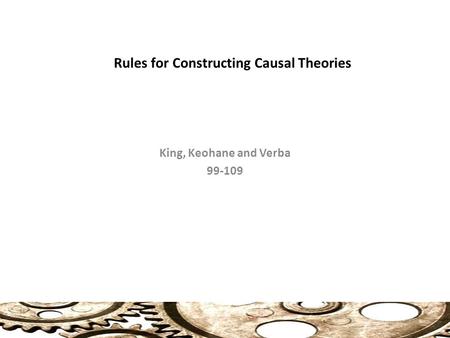 Rules for Constructing Causal Theories King, Keohane and Verba 99-109.
