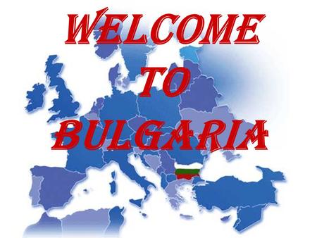 WELCOME TO BULGARIA.