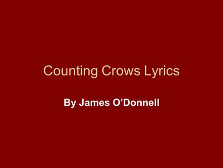 Counting Crows Lyrics By James O’Donnell. Song: Round Here Step out the front door like a ghost Into the fog where no one notices The contrast of white.