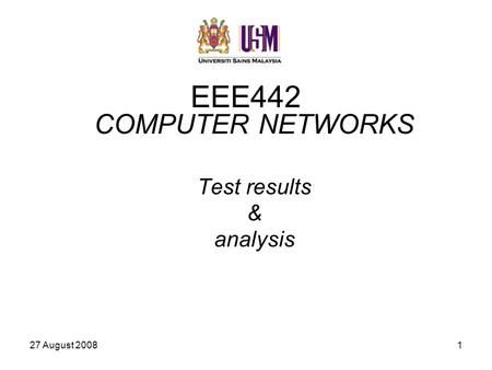 27 August 20081 EEE442 COMPUTER NETWORKS Test results & analysis.