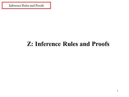 1 Inference Rules and Proofs Z: Inference Rules and Proofs.