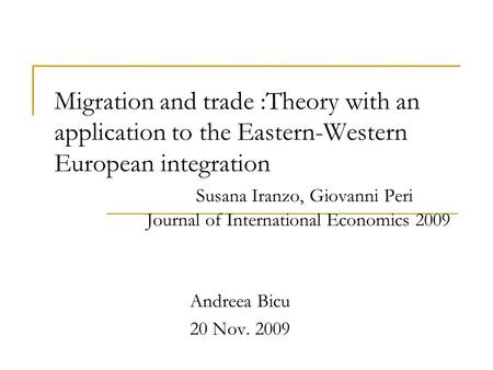 Migration and trade :Theory with an application to the Eastern-Western European integration 		 Susana Iranzo, Giovanni Peri 	 Journal of.
